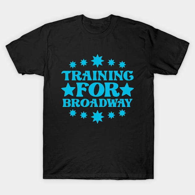 Training For Broadway T-Shirt by colorsplash